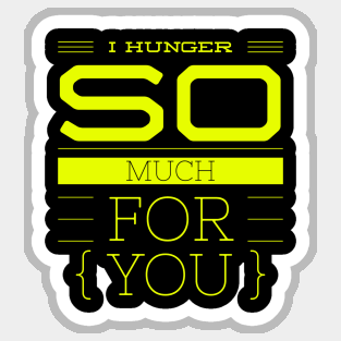 I hunger so much for you Sticker